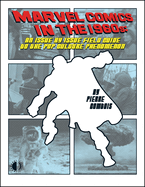 Marvel Comics in the 1960s: An Issue-By-Issue Field Guide to the Pop Culture Phenomenon