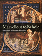 Marvellous to Behold: Miracles in Medieval Manuscripts