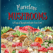 Marvelous Mushrooms: A Magical Kingdom Under Your Feet