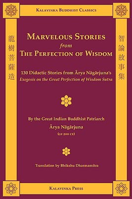 Marvelous Stories from the Perfection of Wisdom - Nagarjuna, Arya, and Dharmamitra, Bhikshu (Translated by)