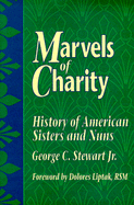 Marvels of Charity: History of American Sisters and Nuns