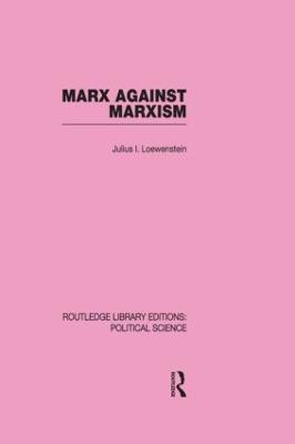 Marx Against Marxism - Lowenstein, Julius