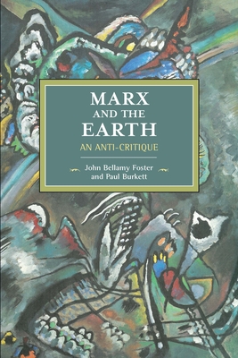 Marx and the Earth: An Anti-Critique - Foster, John Bellamy, and Burkett, Paul