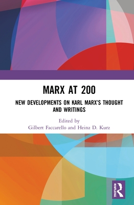 Marx at 200: New Developments on Karl Marx's Thought and Writings - Faccarello, Gilbert (Editor), and Kurz, Heinz D. (Editor)