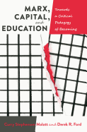 Marx, Capital, and Education: Towards a Critical Pedagogy of Becoming