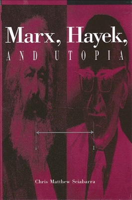 Marx, Hayek, and Utopia - Sciabarra, Chris Matthew