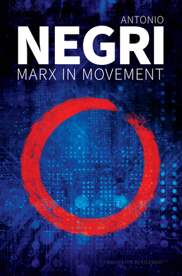 Marx in Movement: Operaismo in Context - Negri, Antonio, and Emery, Ed (Translated by)