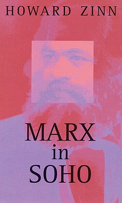 Marx in Soho: A Play on History - Zinn, Howard, Ph.D.