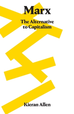 Marx: The Alternative to Capitalism - Allen, Kieran