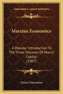 Marxian Economics: A Popular Introduction to the Three Volumes of Marx's Capital