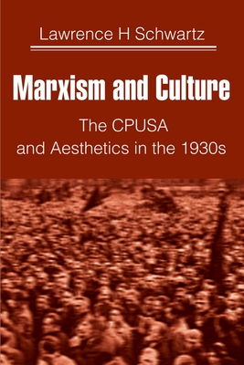 Marxism and Culture: The CPUSA and Aesthetics in the 1930s - Schwartz, Lawrence H