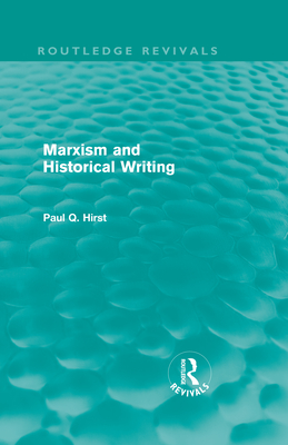 Marxism and Historical Writing (Routledge Revivals) - Hirst, Paul