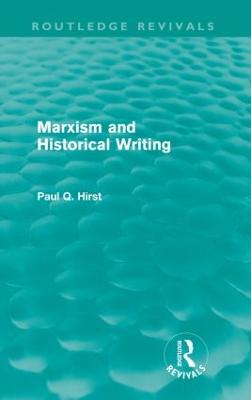 Marxism and Historical Writing (Routledge Revivals) - Hirst, Paul
