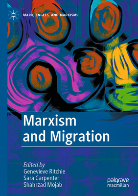 Marxism and Migration - Ritchie, Genevieve (Editor), and Carpenter, Sara (Editor), and Mojab, Shahrzad (Editor)