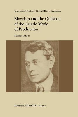 Marxism and the Question of the Asiatic Mode of Production - Sawer, M