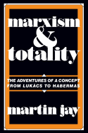 Marxism and Totality: The Adventures of a Concept from Lukacs to Habermas