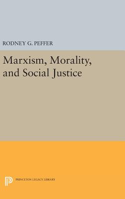 Marxism, Morality, and Social Justice - Peffer, Rodney G.