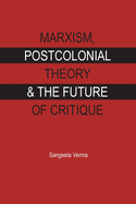 Marxism, postcolonial theory and the future of critique