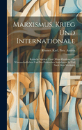 Marxismus, Krieg Und Internationale; Kritische Studien ?ber Offene Probleme Des Wissenschaftlichen Und Des Praktischen Sozialismus In Und Nach Dem Weltkrieg