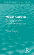 Marxist Aesthetics (Routledge Revivals): The foundations within everyday life for an emancipated consciousness