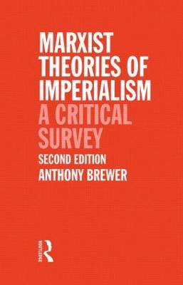 Marxist Theories of Imperialism: A Critical Survey - Brewer, Tony