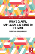 Marx's Capital, Capitalism and Limits to the State: Theoretical Considerations