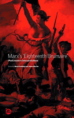 Marx's 'Eighteenth Brumaire': (Post)Modern Interpretations - Cowling, Mark (Editor), and Martin, James (Editor)