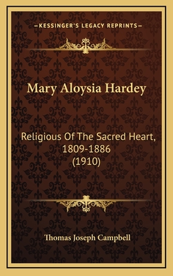 Mary Aloysia Hardey: Religious of the Sacred Heart, 1809-1886 (1910) by ...