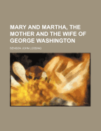 Mary and Martha, the Mother and the Wife of George Washington