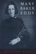 Mary Baker Eddy - Gill, Gillian, Ph.D.