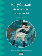 Mary Cassatt, an American Impressionist: Discover the Women Impressionists in Paris