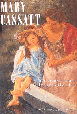 Mary Cassatt: An American Impressionist - Gruitrooy, Gerhard