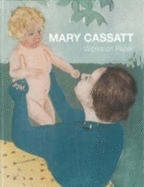 Mary Cassatt: Works on Paper - Adelson, Warren; Ivinski, Pamela A.; Shapiro, Barbara Stern