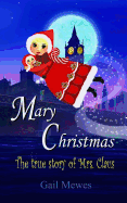 Mary Christmas: The True Story Of Mrs. Claus