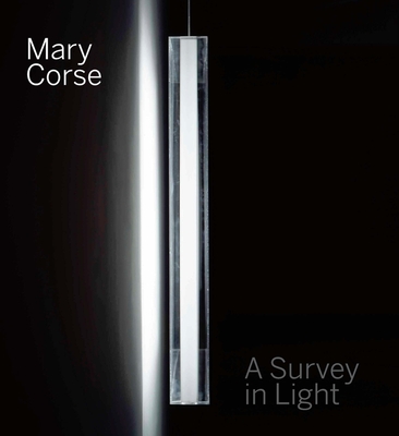 Mary Corse: A Survey in Light - Conaty, Kim, and Clark, Robin (Contributions by), and Govan, Michael (Contributions by)