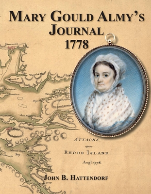 Mary Gould Almy's Journal, 1778: During the Siege at Newport, Rhode Island, 29 July to 24 August 18778 - Almy, Mary Gould, and Hattendorf, John (Editor)