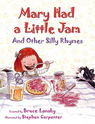 Mary Had a Little Jam: And Other Silly Rhymes - Lansky, Bruce