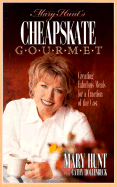 Mary Hunt's Cheapskate Gourmet: Creating Fabulous Meals for a Fraction of the Cost - Hunt, Mary