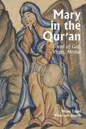 Mary in the Qur`an - Friend of God, Virgin, Mother
