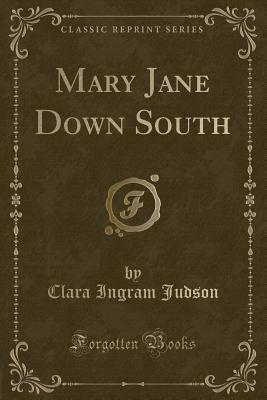 Mary Jane Down South (Classic Reprint) - Judson, Clara Ingram