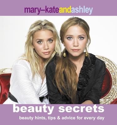 Mary-Kate and Ashley Beauty Secrets - Olsen, Mary-Kate, and Olsen, Ashley