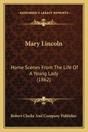 Mary Lincoln: Home Scenes from the Life of a Young Lady (1862)