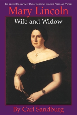 Mary Lincoln: Wife and Widow: Wife and Widow - Sandburg, Carl