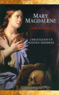 Mary Magdalene: Christianity's Hidden Goddess
