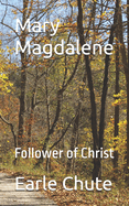 Mary Magdalene: Follower of Christ