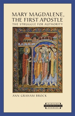 Mary Magdalene, the First Apostle: The Struggle for Authority - Brock, Ann Graham