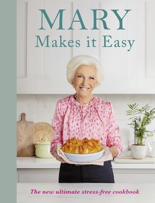 Mary Makes it Easy: The new ultimate stress-free cookbook - Berry, Mary