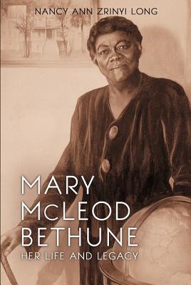Mary McLeod Bethune: Her Life and Legacy - Long, Nancy
