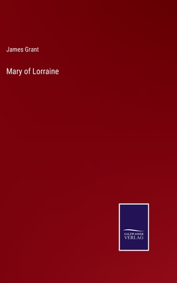 Mary of Lorraine - Grant, James