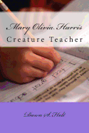 Mary Olivia Harris: Creature Teacher - Holt, Dawn S